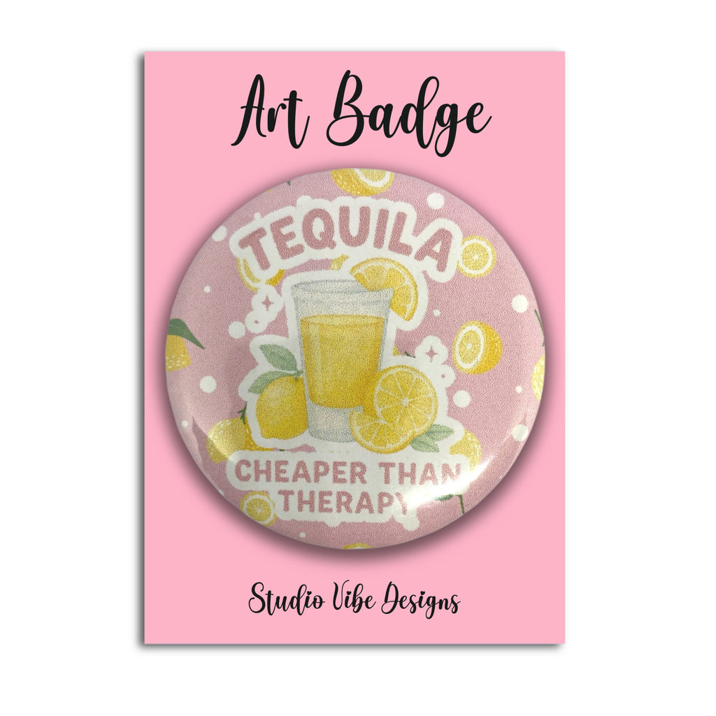 Art Badge - Tequila Cheaper Than Therapy