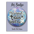 Art Badge - Mermaid Hair, Don't Care