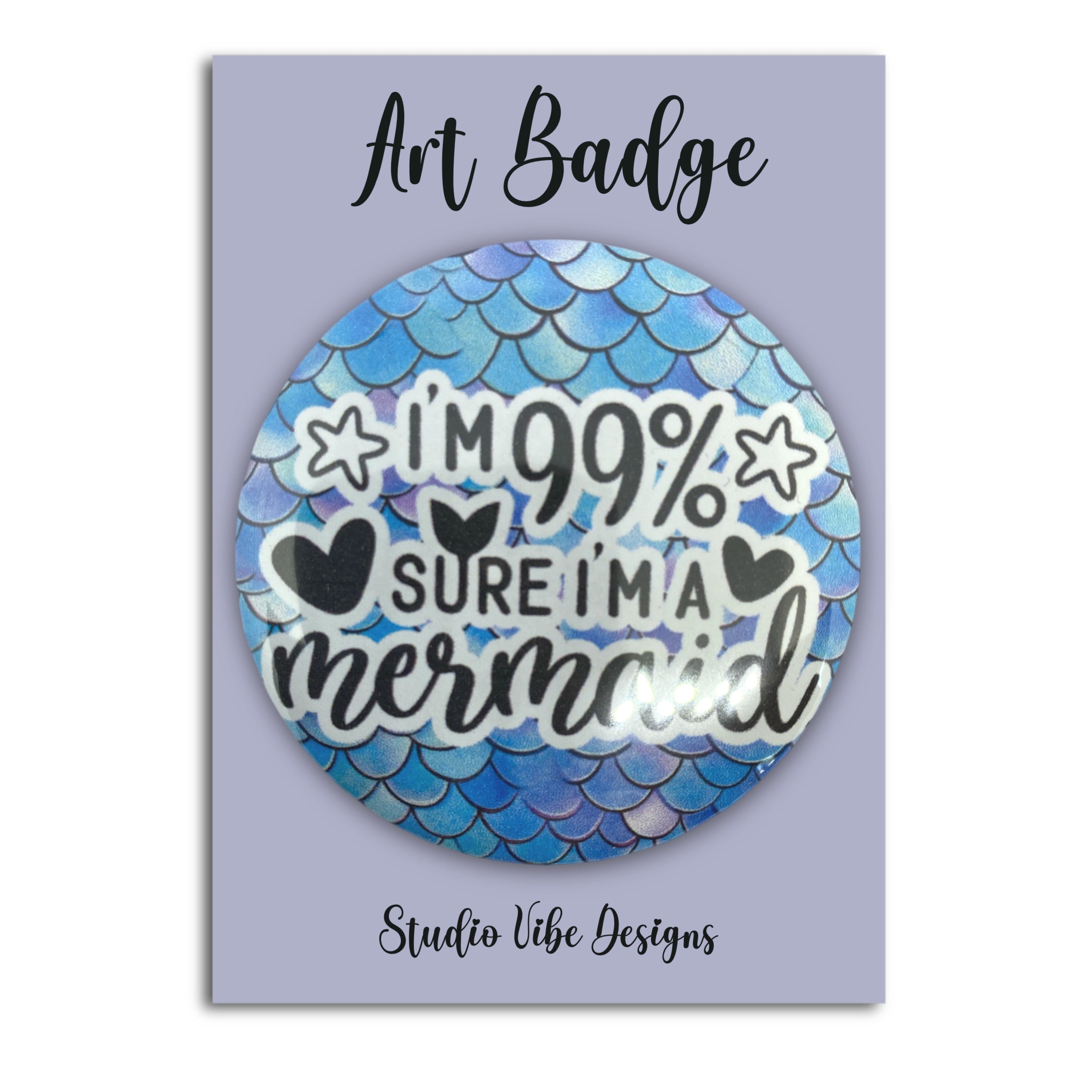 Art Badge - I'm 99% Sure I'm a Mermaid