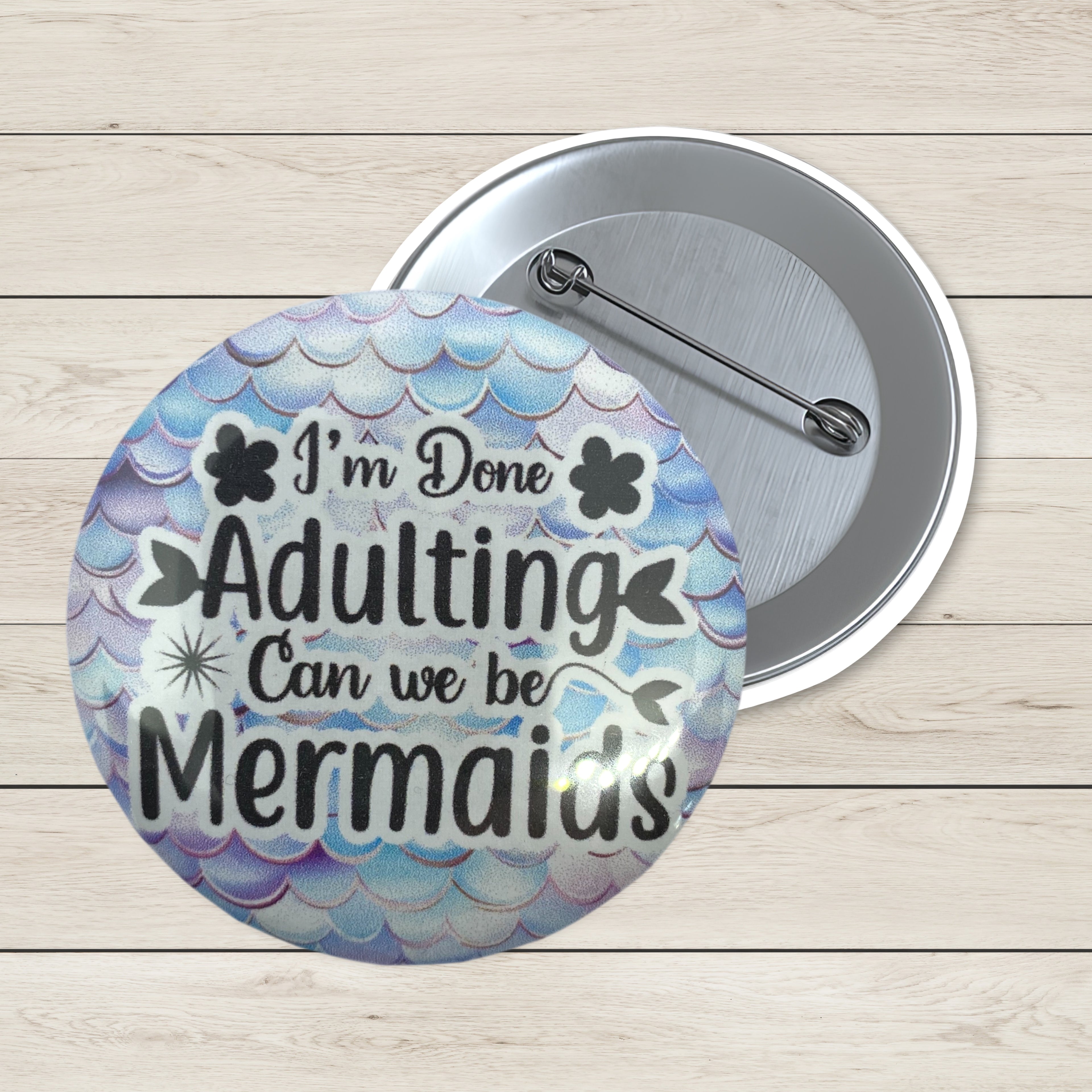 Art Badge - I'm Done Adulting, Can We Be Mermaids