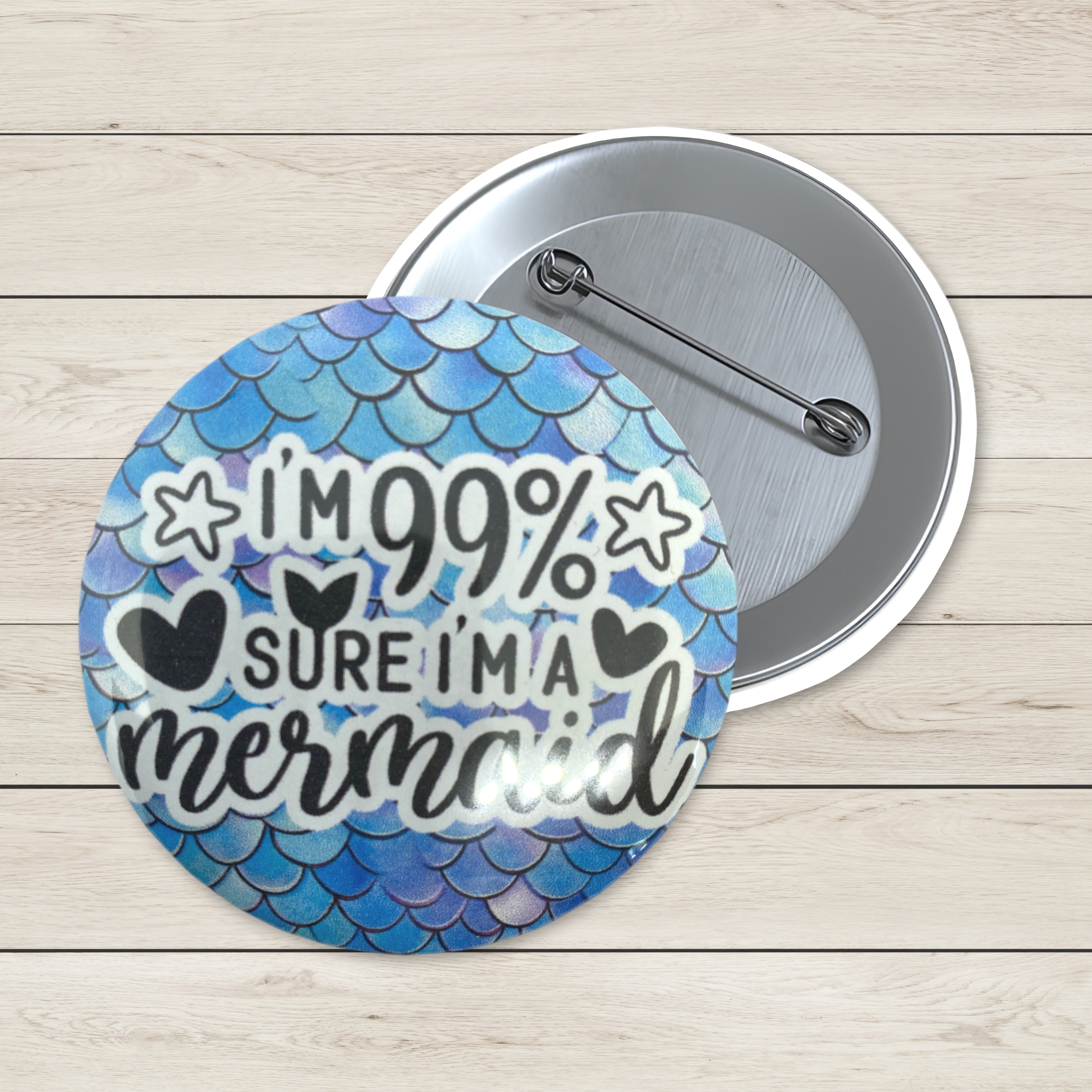 Art Badge - I'm 99% Sure I'm a Mermaid